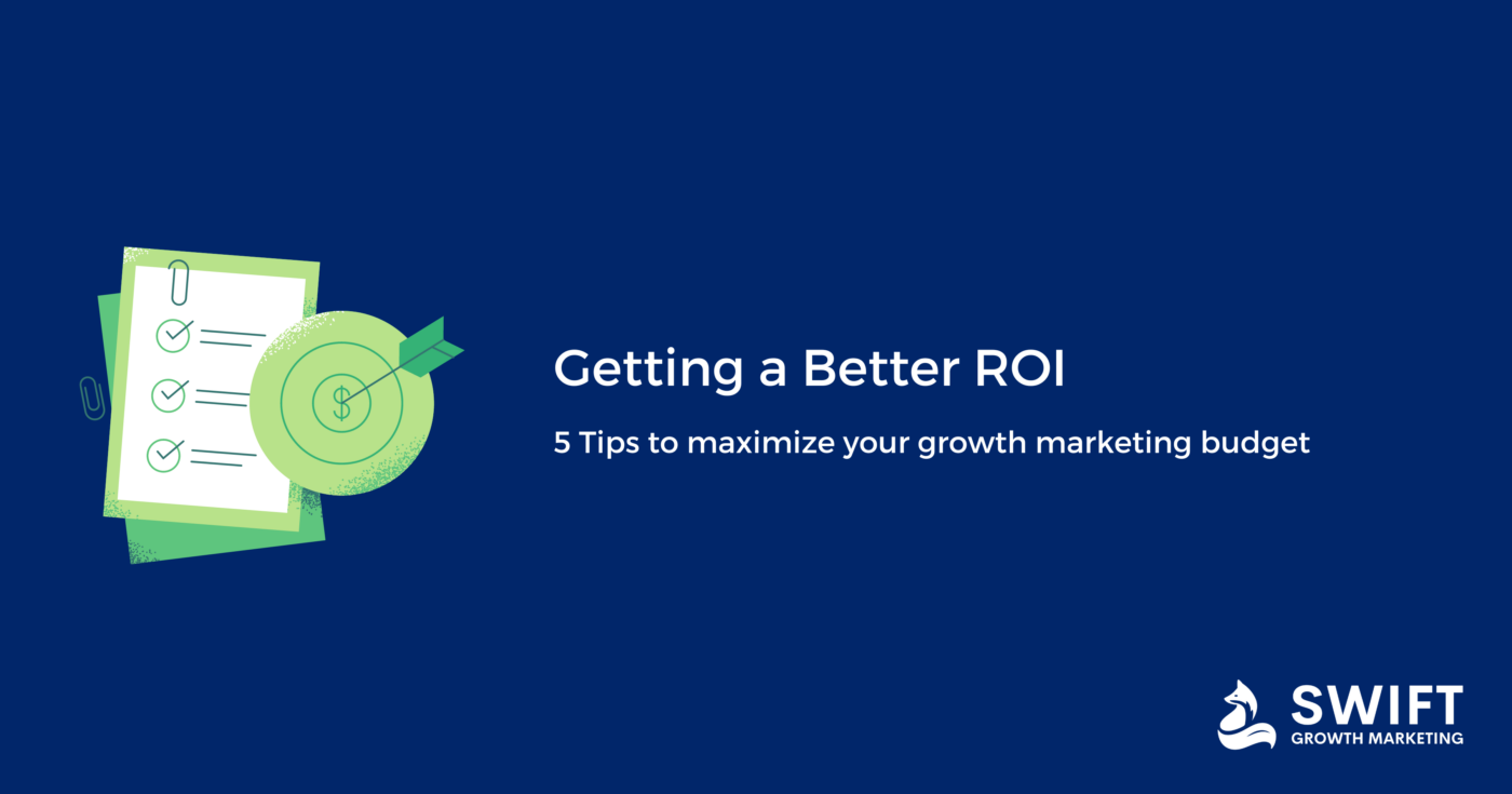 5 Tips to Getting a Better ROI From Your Growth Marketing Budge